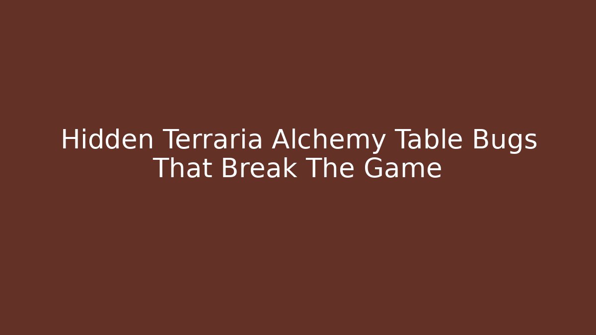 Hidden Terraria Alchemy Table Bugs That Break The Game