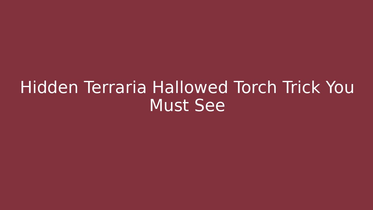 Hidden Terraria Hallowed Torch Trick You Must See - Felix Cat Insurance