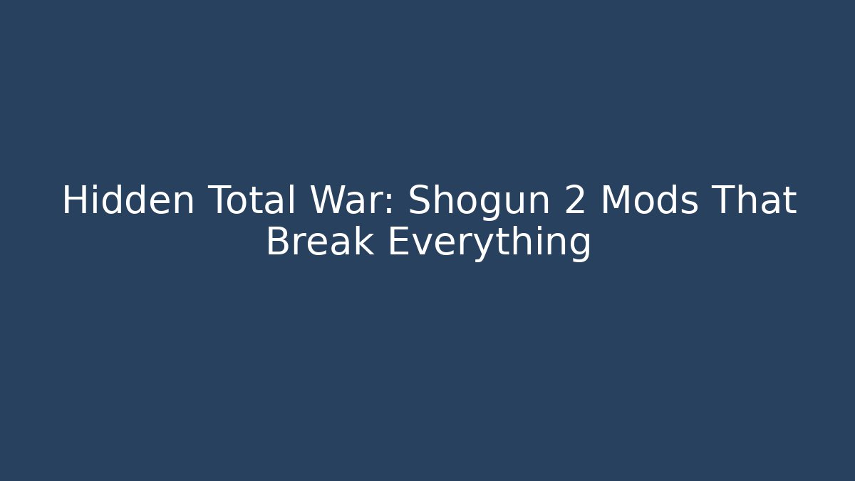 Hidden Total War: Shogun 2 Mods That Break Everything