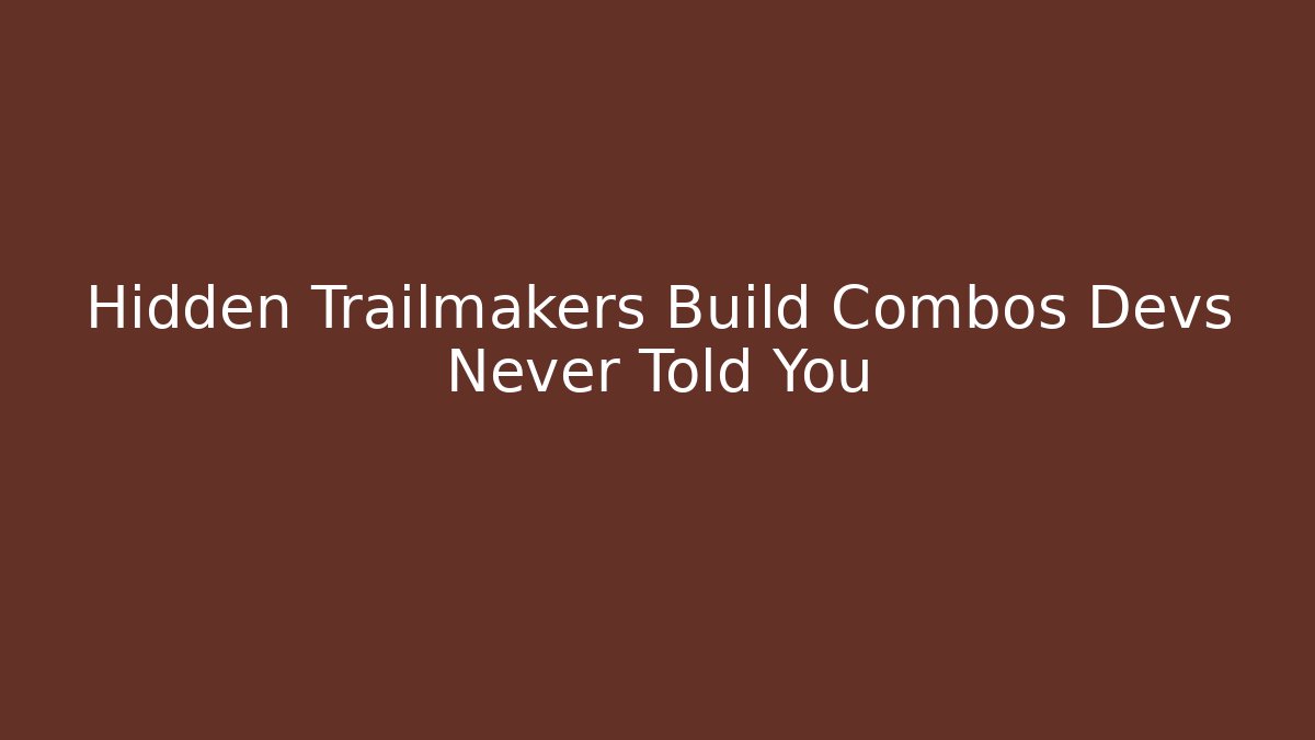 Hidden Trailmakers Build Combos Devs Never Told You