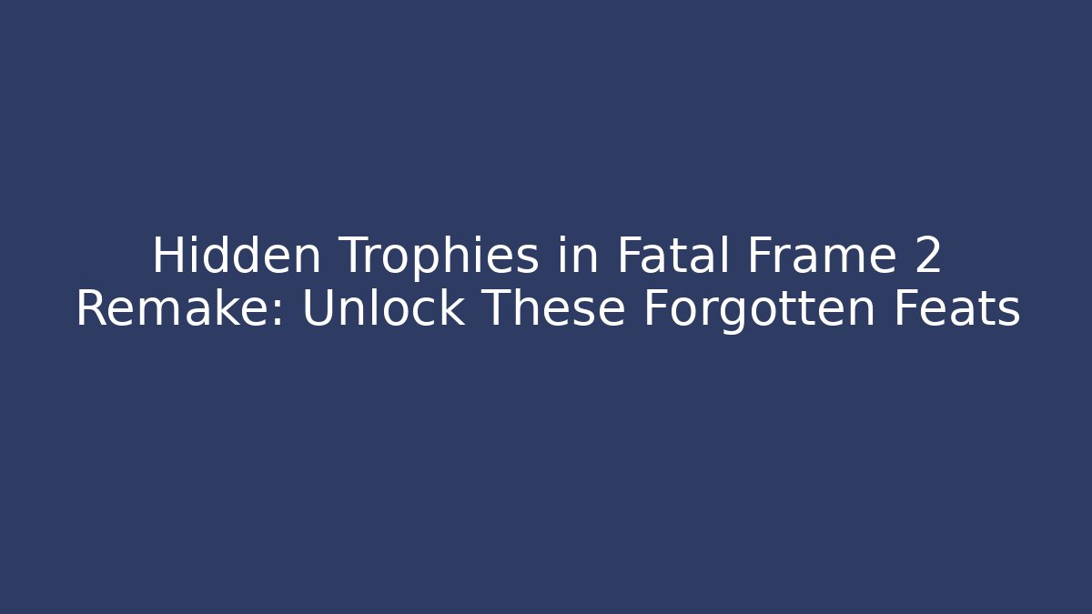 fatal frame 2 remake trophies