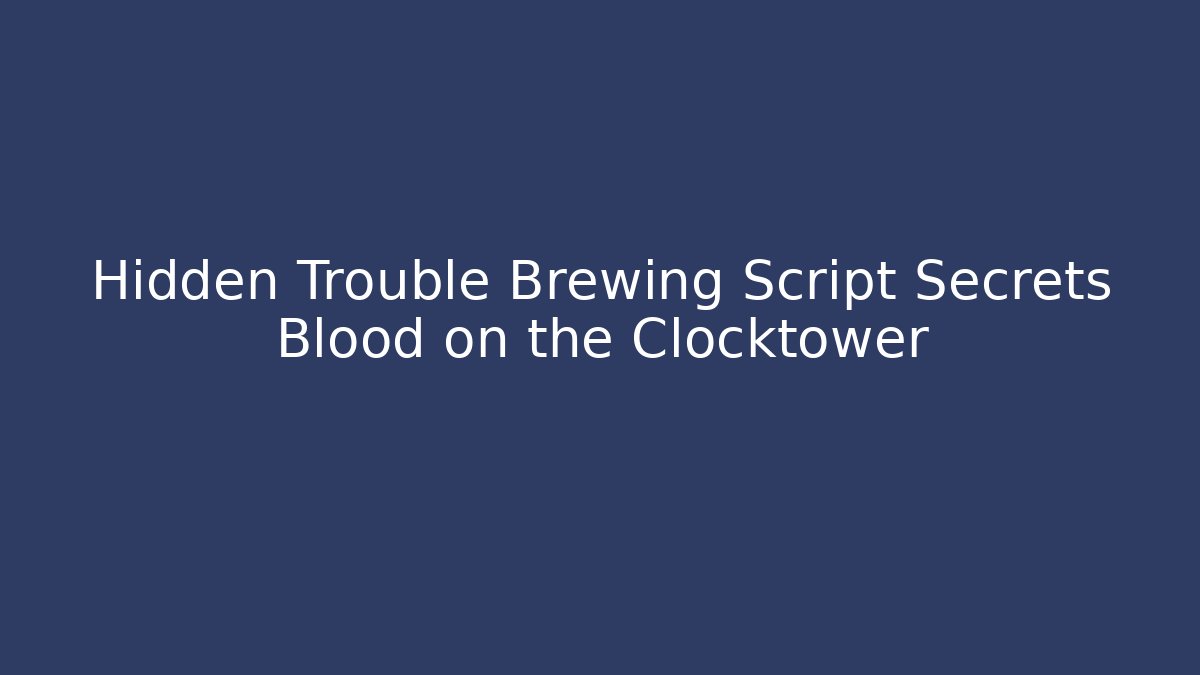 Hidden Trouble Brewing Script Secrets Blood on the Clocktower - Felix Cat Insurance