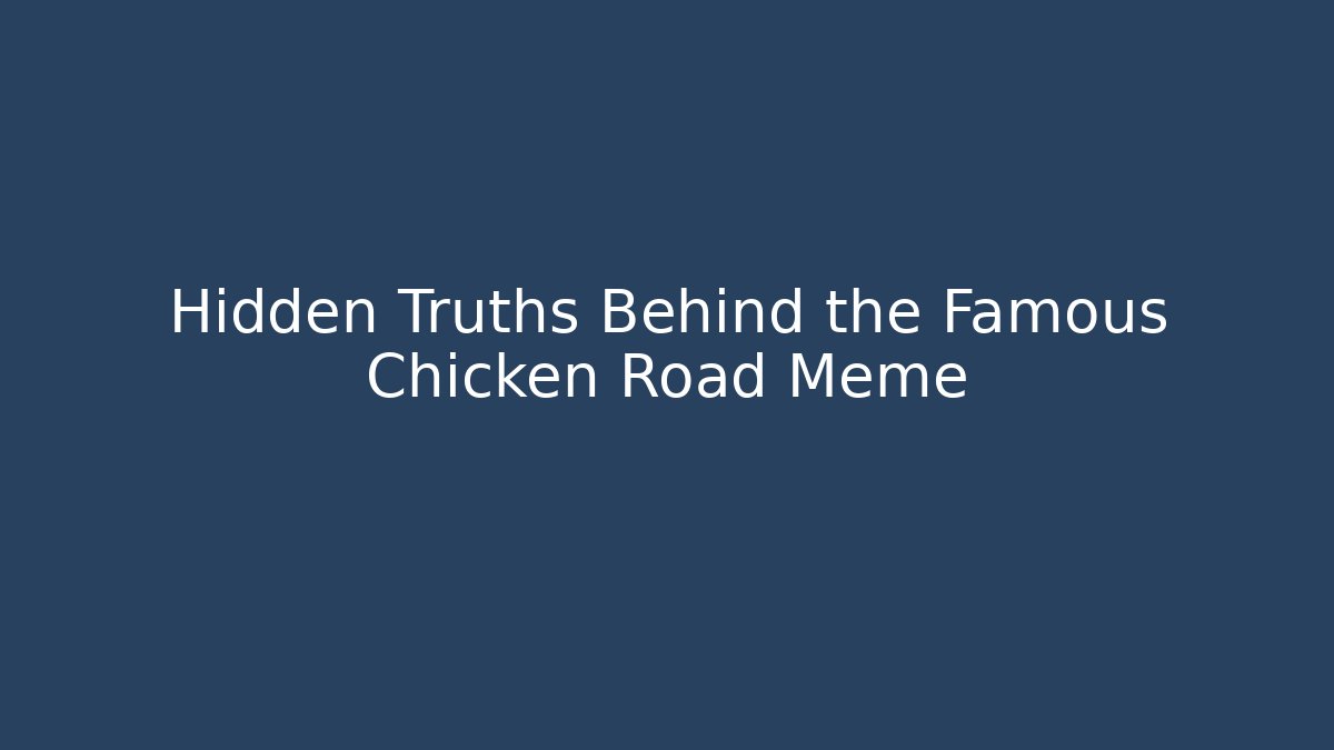 Hidden Truths Behind the Famous Chicken Road Meme