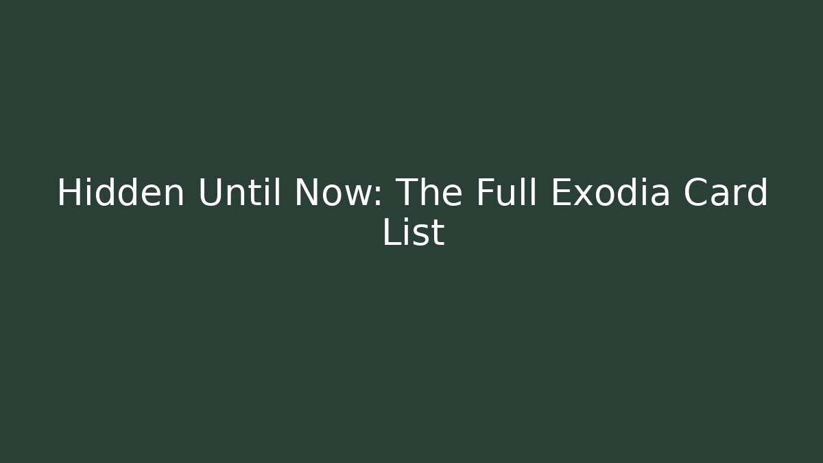 Hidden Until Now: The Full Exodia Card List - Felix Cat Insurance
