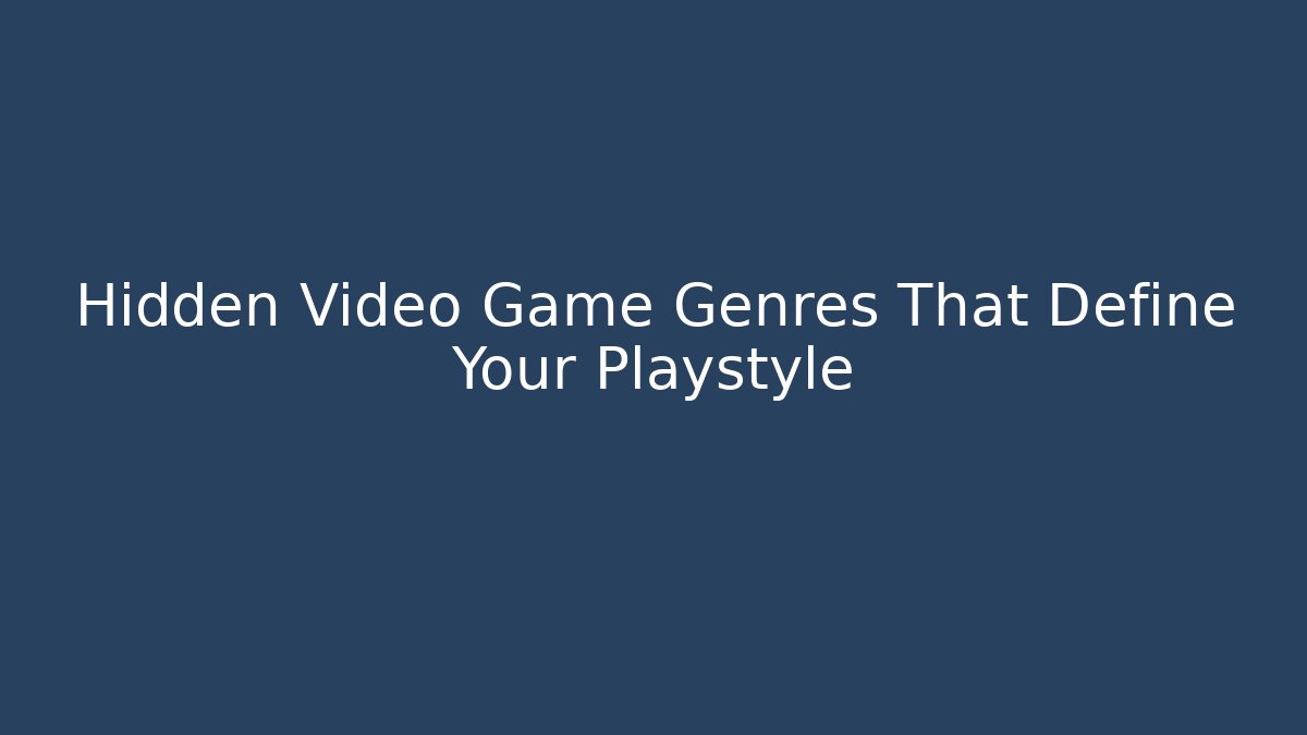 Hidden Video Game Genres That Define Your Playstyle