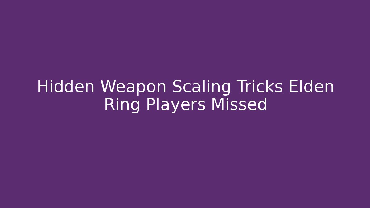 Hidden Weapon Scaling Tricks Elden Ring Players Missed - Felix Cat Insurance