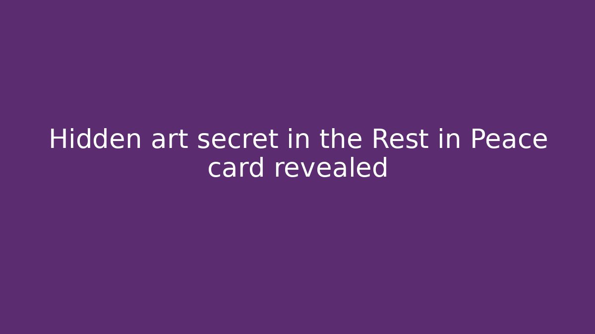 Hidden art secret in the Rest in Peace card revealed