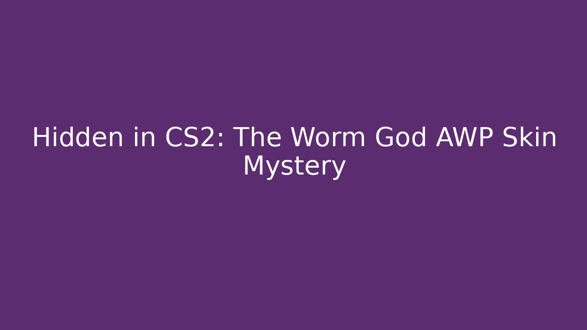 Hidden in CS2: The Worm God AWP Skin Mystery