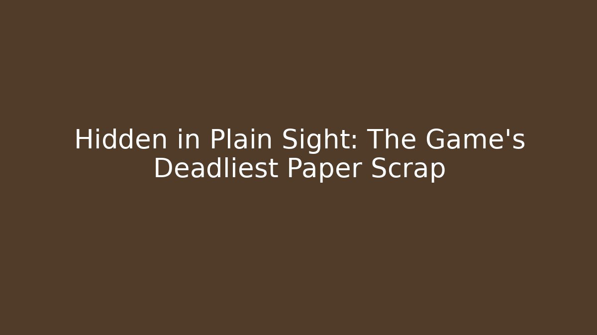 Hidden in Plain Sight: The Game’s Deadliest Paper Scrap
