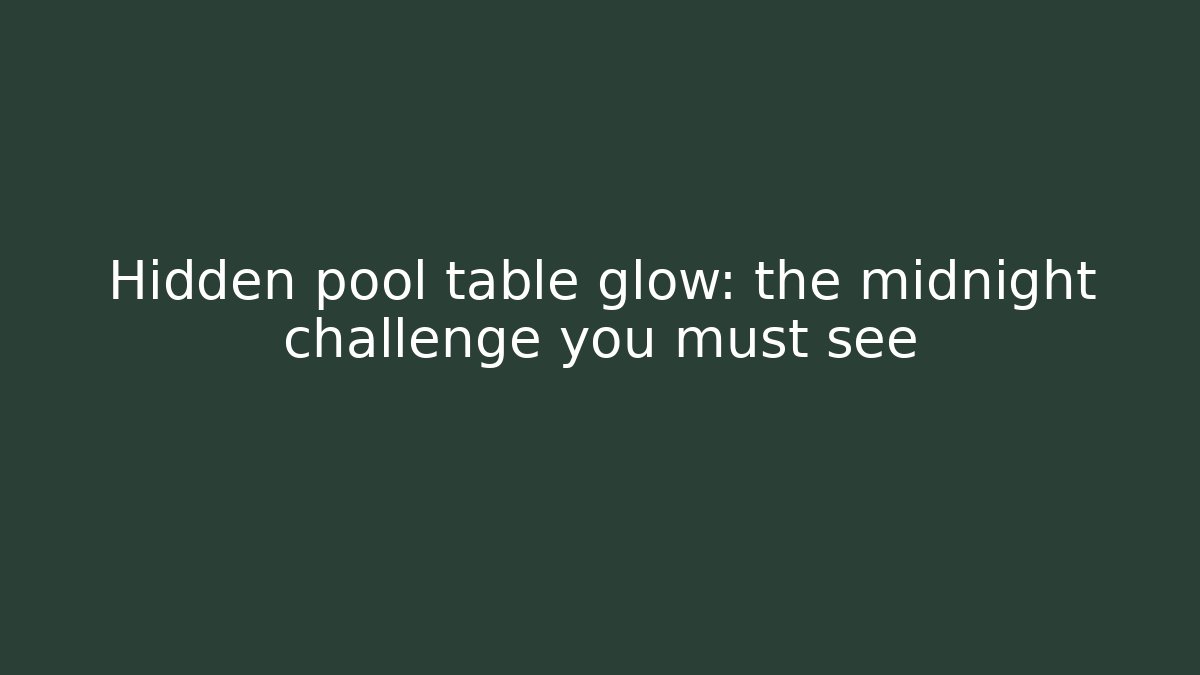 Hidden pool table glow: the midnight challenge you must see