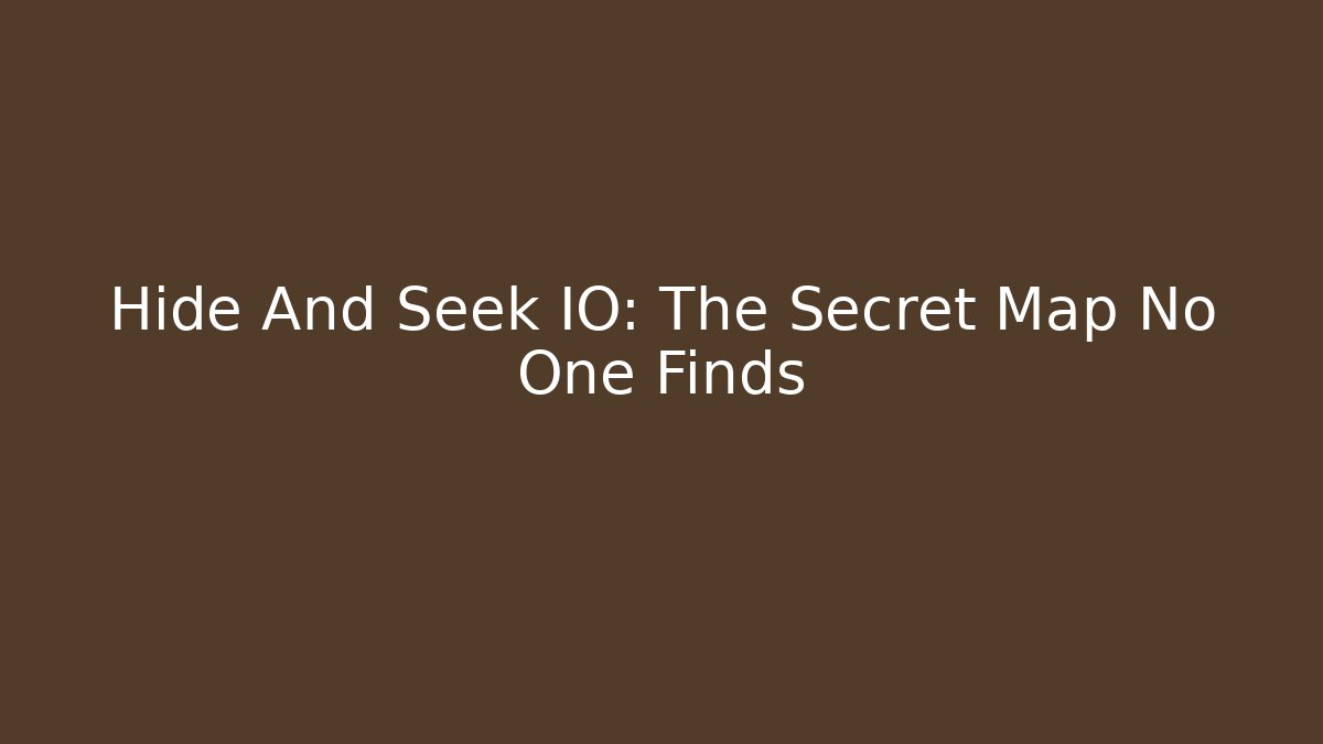 Hide And Seek IO: The Secret Map No One Finds