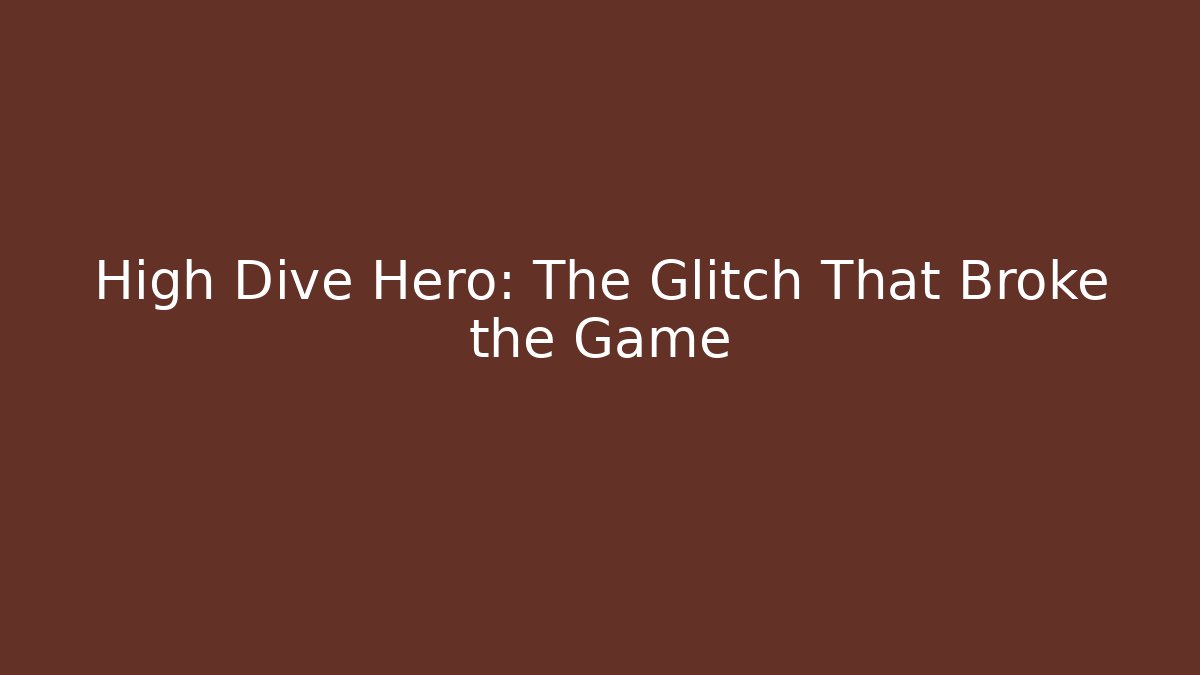 High Dive Hero: The Glitch That Broke the Game