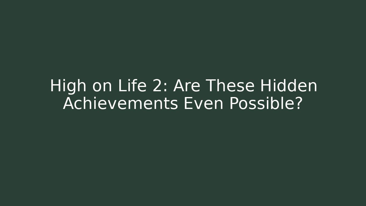 High on Life 2: Are These Hidden Achievements Even Possible? - Felix Cat Insurance