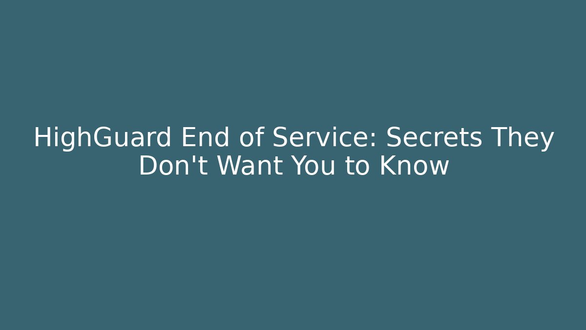 HighGuard End of Service: Secrets They Don’t Want You to Know