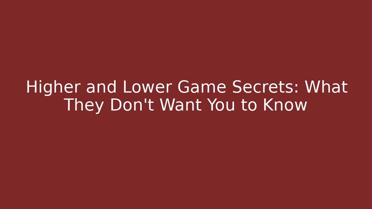 Higher and Lower Game Secrets: What They Don't Want You to Know