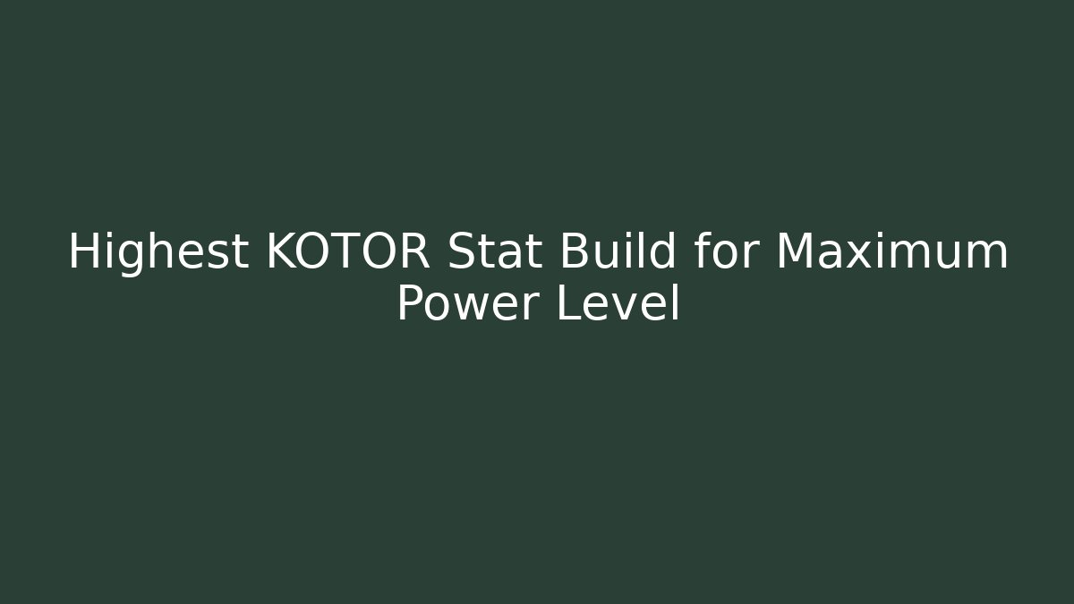 Highest KOTOR Stat Build for Maximum Power Level - Felix Cat Insurance