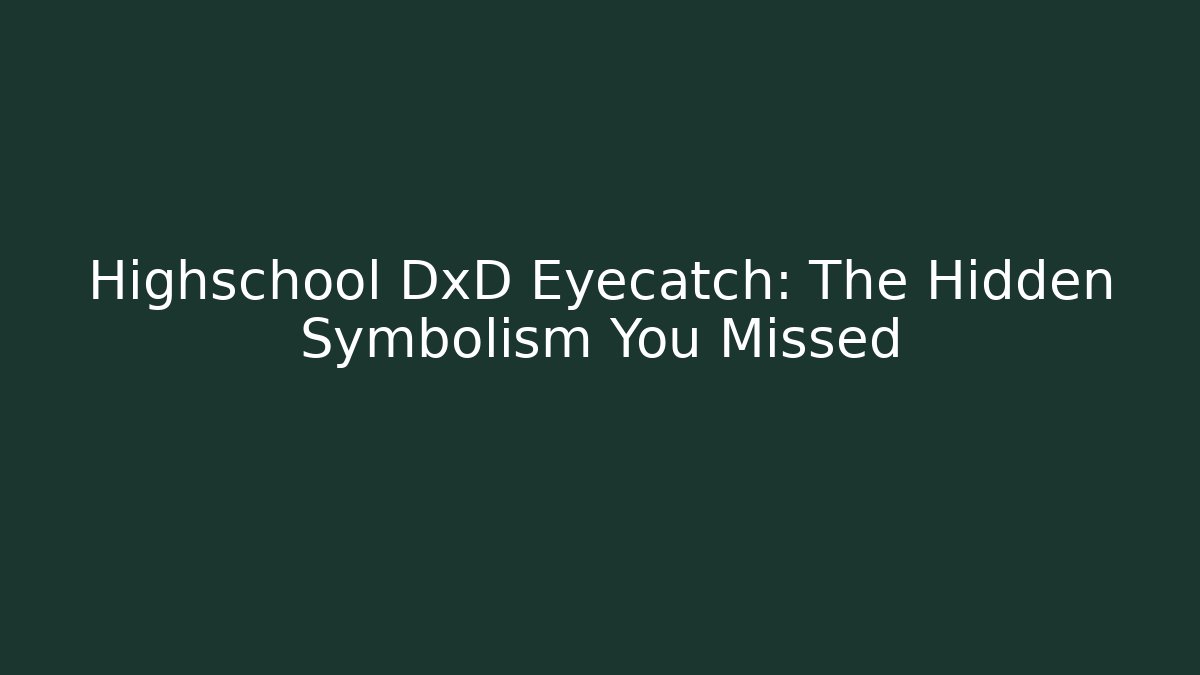 Highschool DxD Eyecatch: The Hidden Symbolism You Missed