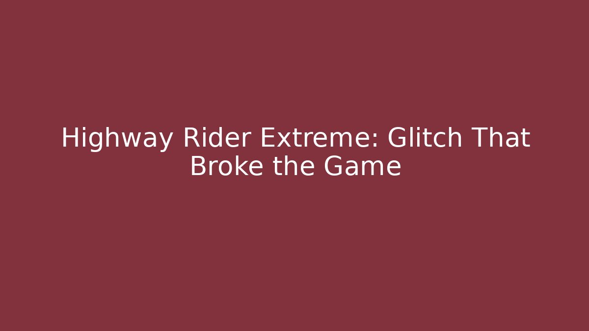 Highway Rider Extreme: Glitch That Broke the Game