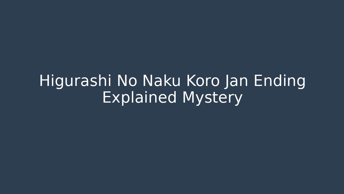 Higurashi No Naku Koro Jan Ending Explained Mystery