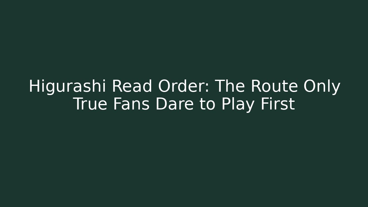 Higurashi Read Order: The Route Only True Fans Dare to Play First