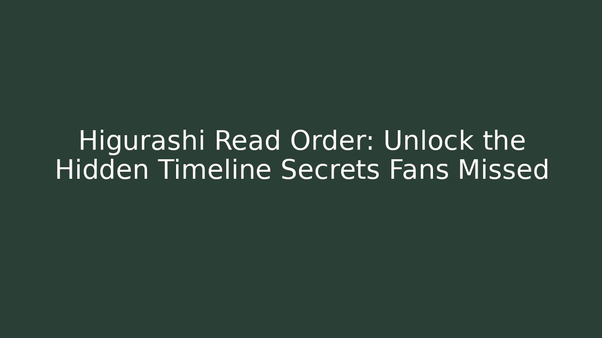 Higurashi Read Order: Unlock the Hidden Timeline Secrets Fans Missed