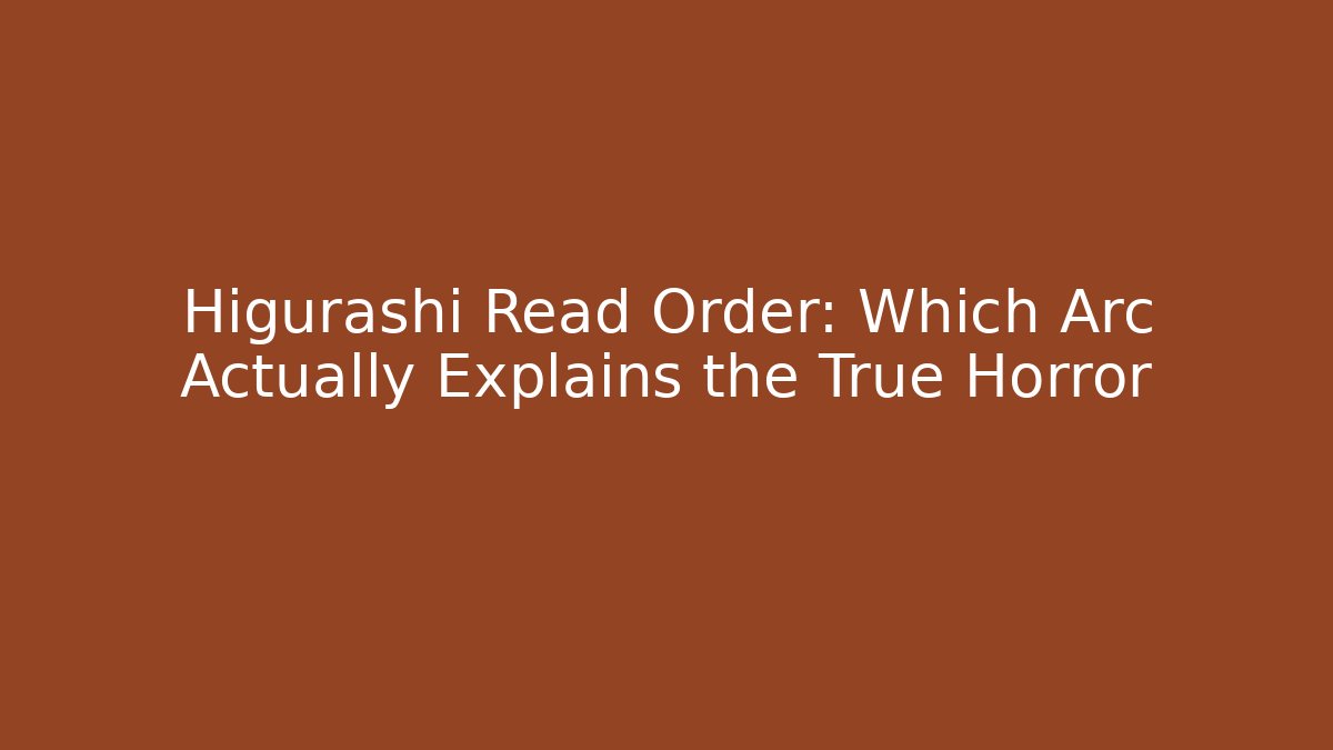 Higurashi Read Order: Which Arc Actually Explains the True Horror