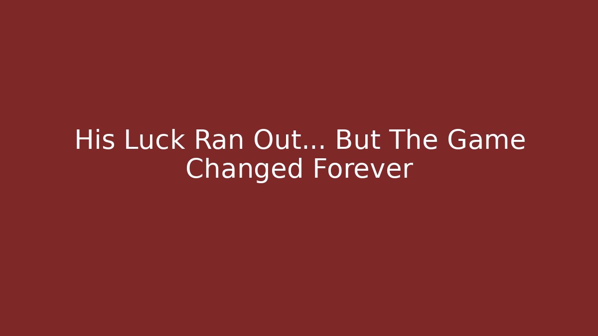 His Luck Ran Out... But The Game Changed Forever