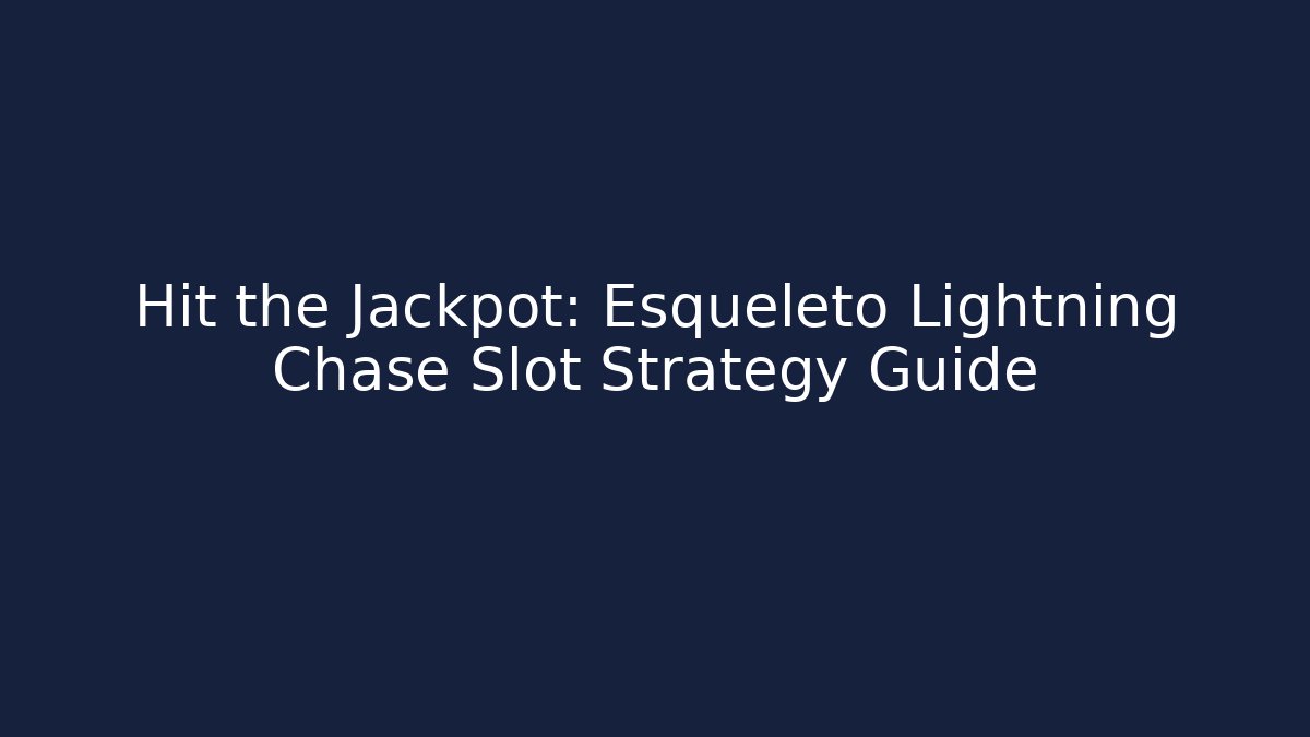 Hit the Jackpot: Esqueleto Lightning Chase Slot Strategy Guide