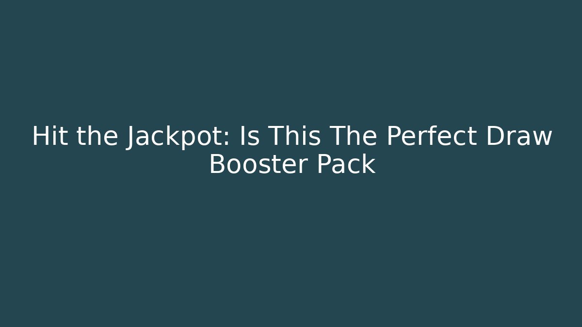 Hit the Jackpot: Is This The Perfect Draw Booster Pack