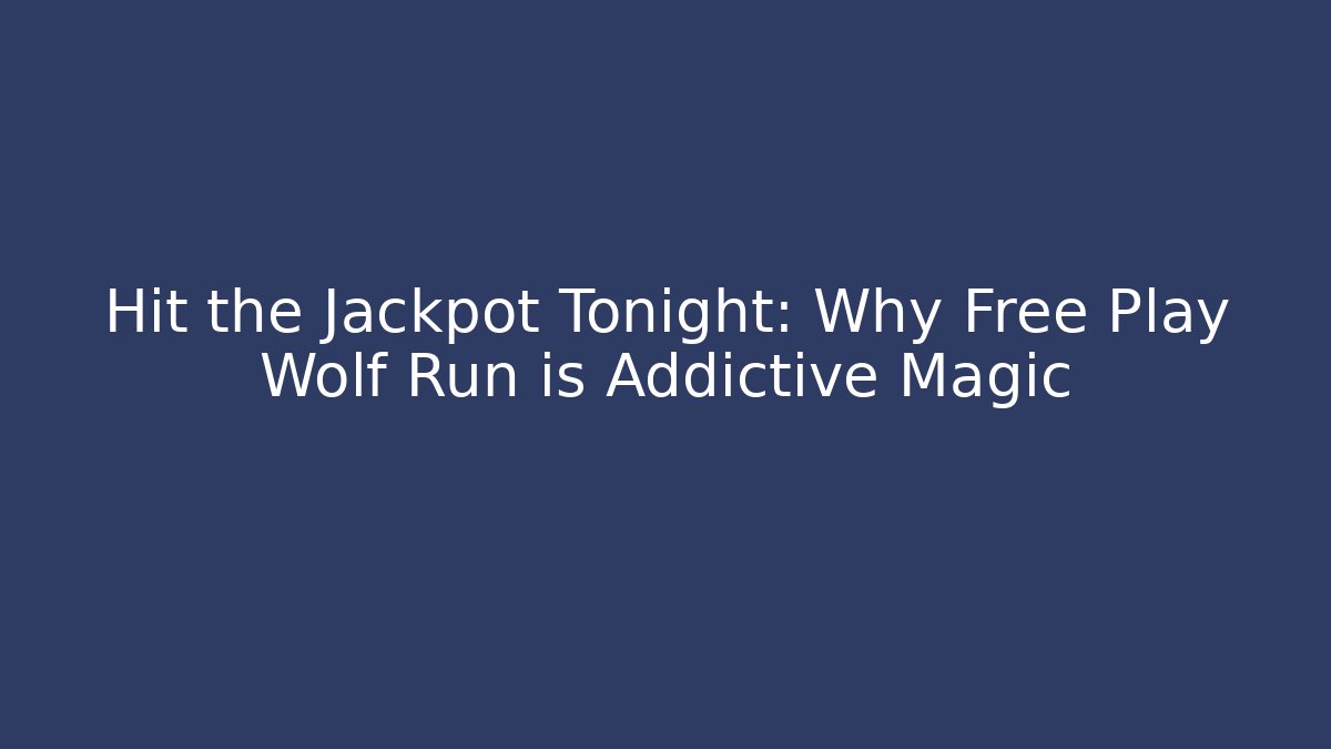 Hit the Jackpot Tonight: Why Free Play Wolf Run is Addictive Magic - Felix Cat Insurance