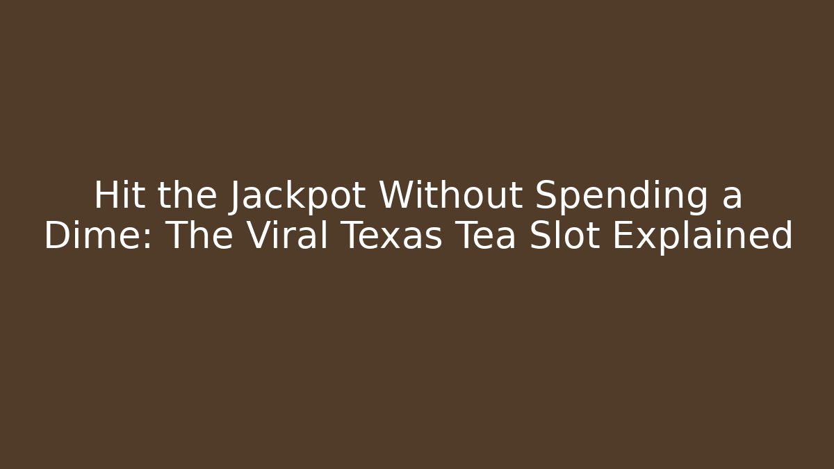 Hit the Jackpot Without Spending a Dime: The Viral Texas Tea Slot Explained