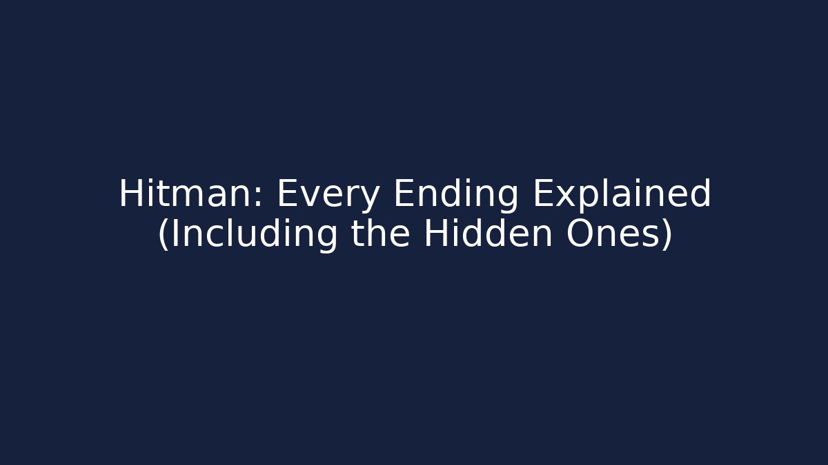 Hitman: Every Ending Explained (Including the Hidden Ones)
