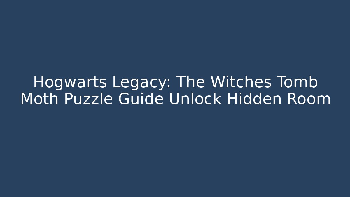 Hogwarts Legacy: The Witches Tomb Moth Puzzle Guide Unlock Hidden Room