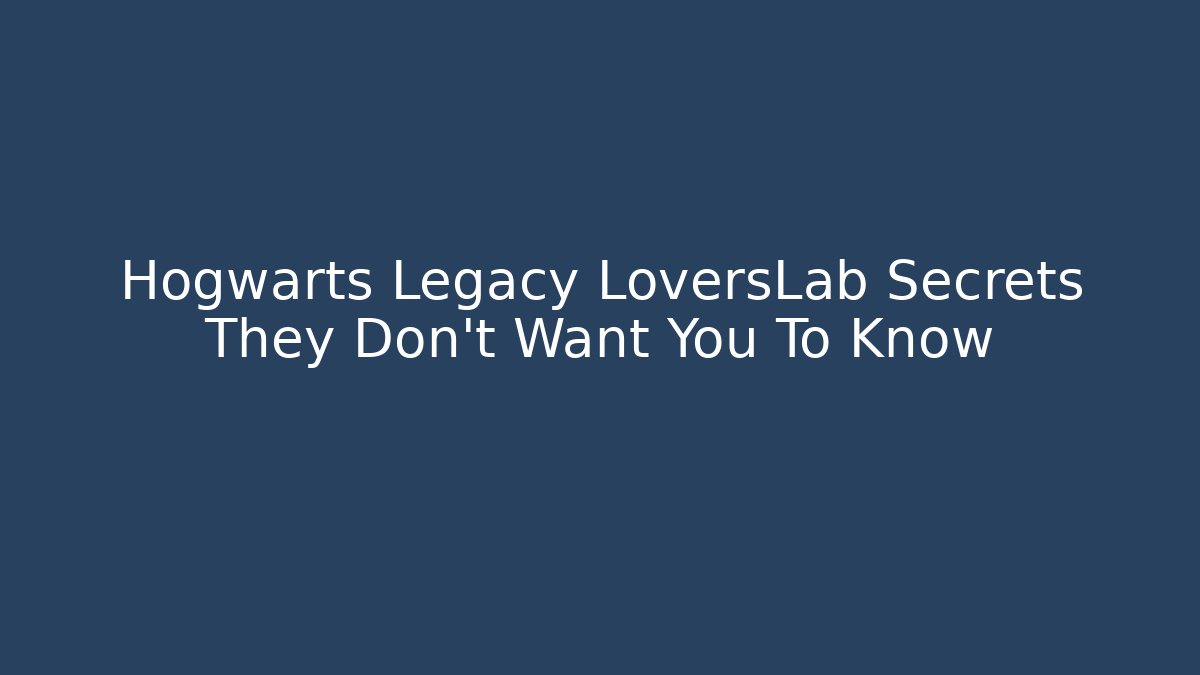 Hogwarts Legacy LoversLab Secrets They Don't Want You To Know