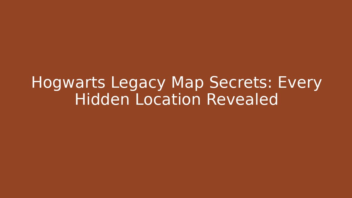 Hogwarts Legacy Map Secrets: Every Hidden Location Revealed
