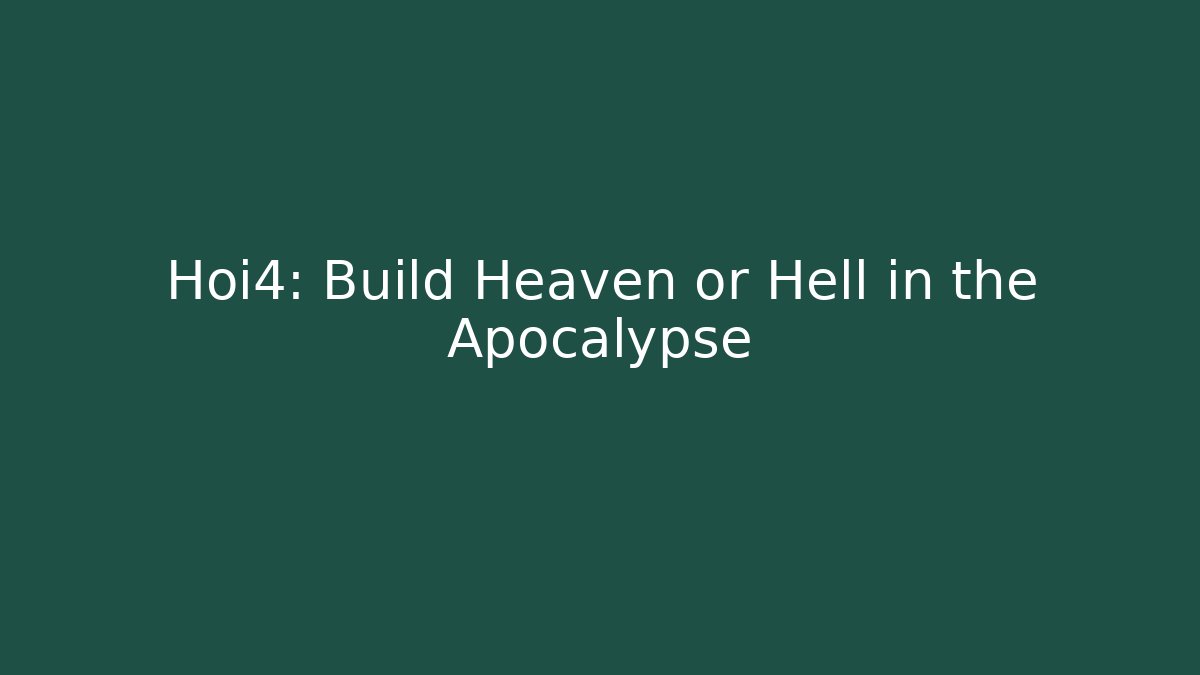 Hoi4: Build Heaven or Hell in the Apocalypse