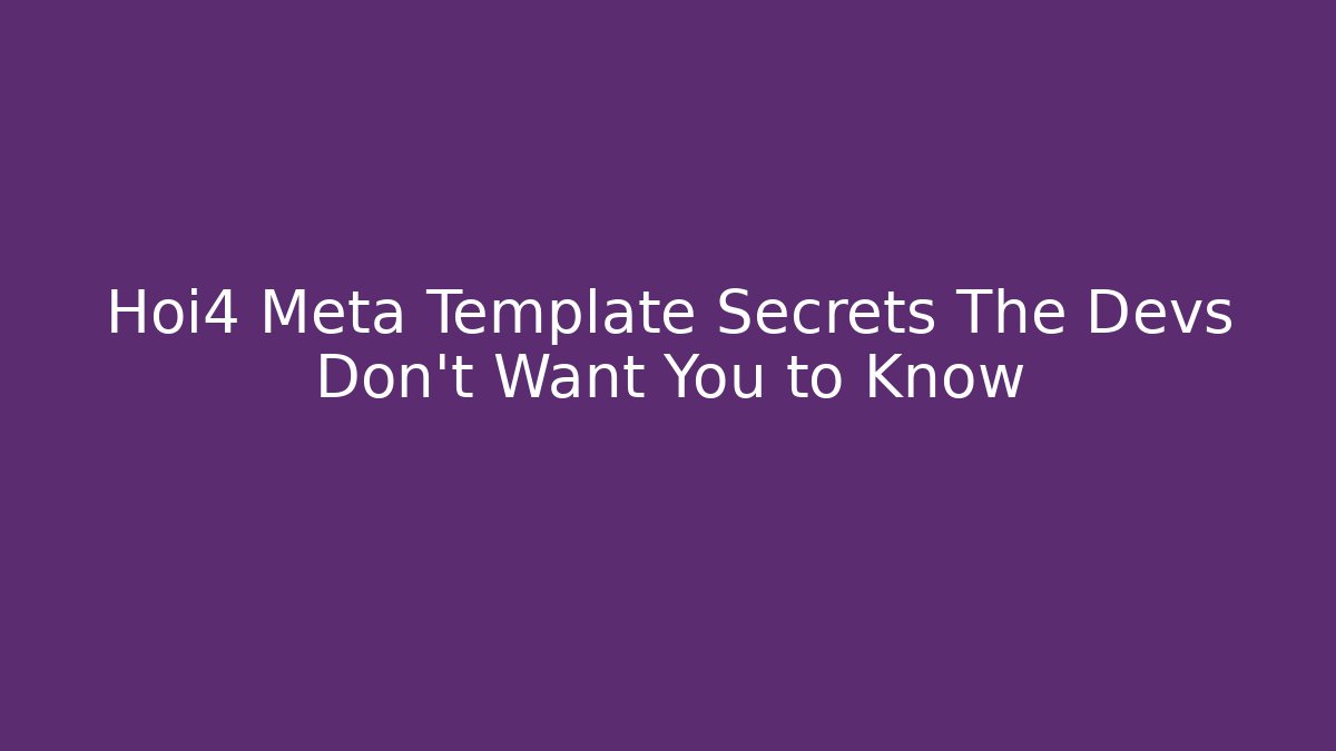 Hoi4 Meta Template Secrets The Devs Don't Want You to Know - Felix Cat Insurance