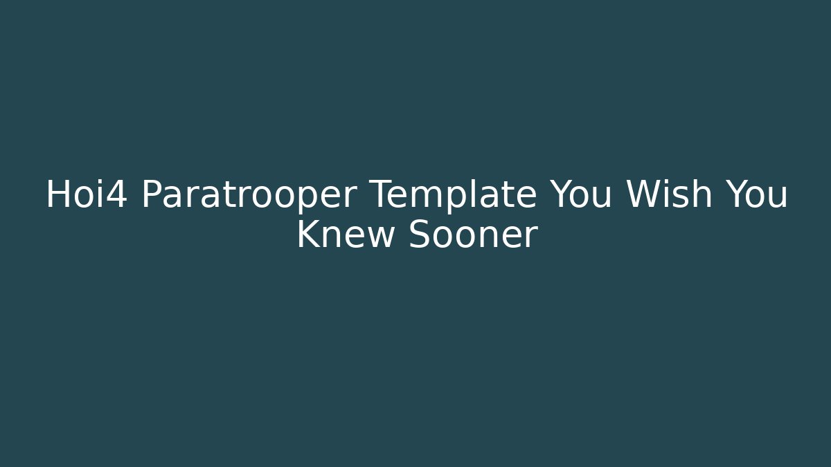 Hoi4 Paratrooper Template You Wish You Knew Sooner