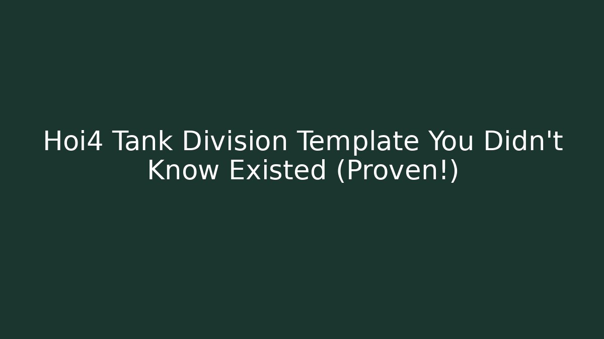Hoi4 Tank Division Template You Didn't Know Existed (Proven!)
