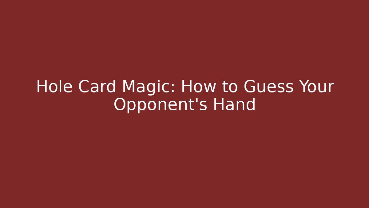 Hole Card Magic: How to Guess Your Opponent's Hand