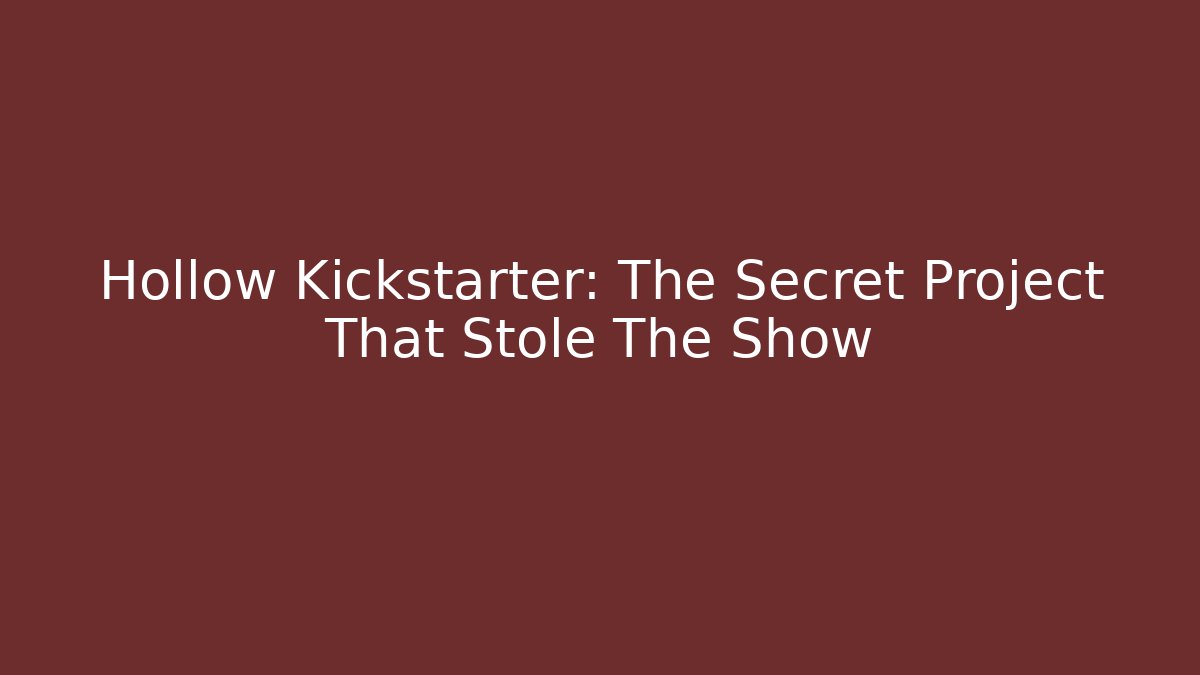 Hollow Kickstarter: The Secret Project That Stole The Show