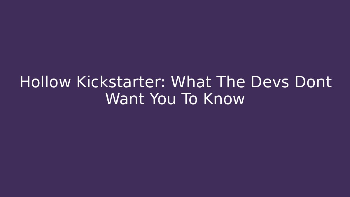 Hollow Kickstarter: What The Devs Dont Want You To Know - Felix Cat Insurance