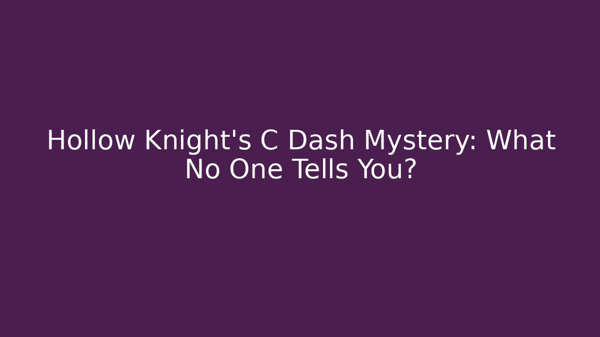 Hollow Knight's C Dash Mystery: What No One Tells You? - Felix Cat Insurance