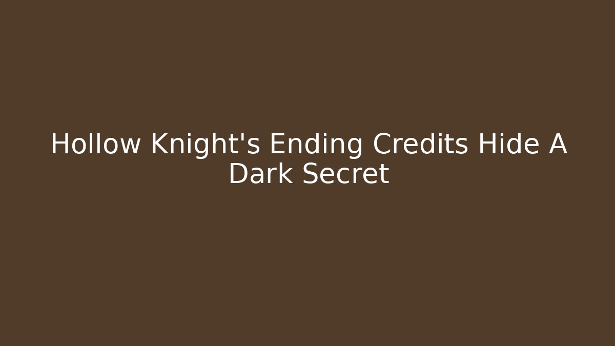 Hollow Knight's Ending Credits Hide A Dark Secret
