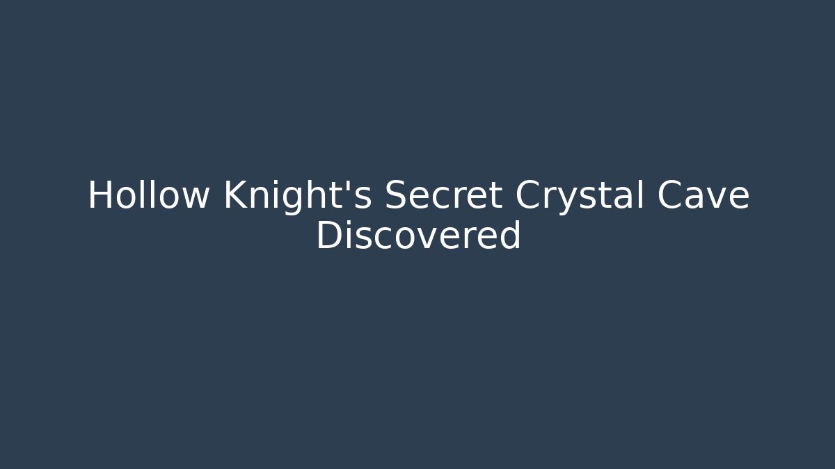 Hollow Knight's Secret Crystal Cave Discovered