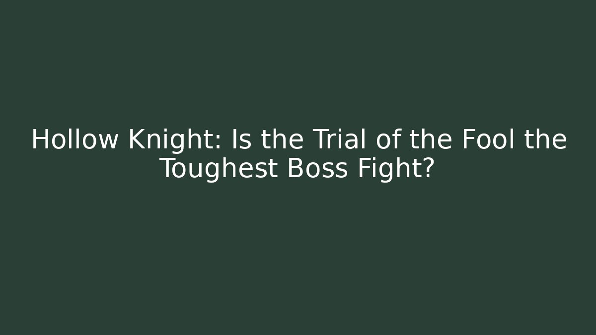 Hollow Knight: Is the Trial of the Fool the Toughest Boss Fight?