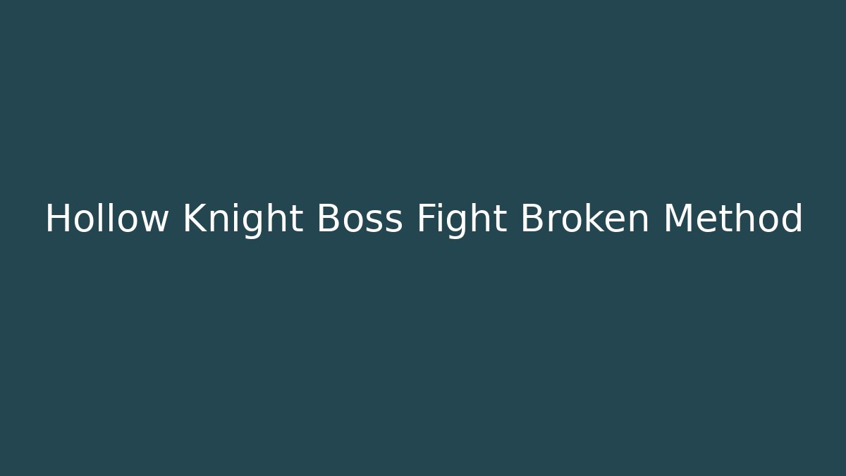 Hollow Knight Boss Fight Broken Method