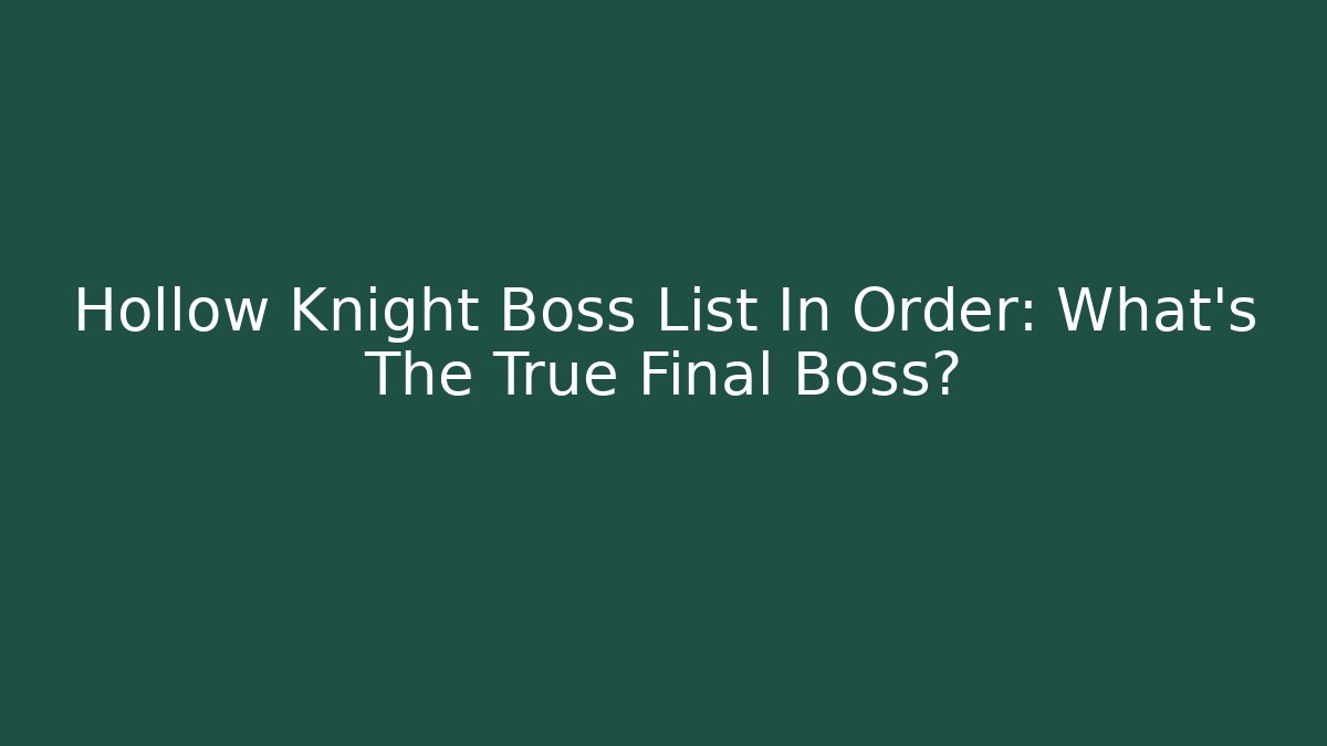 Hollow Knight Boss List In Order: What's The True Final Boss?
