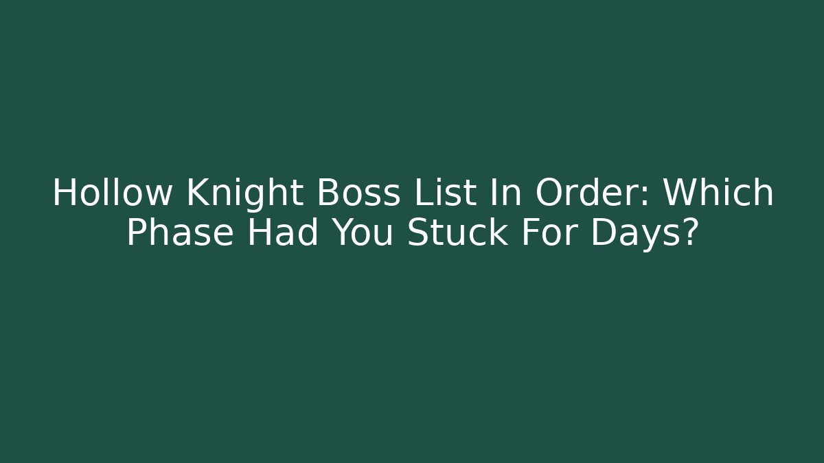 Hollow Knight Boss List In Order: Which Phase Had You Stuck For Days?