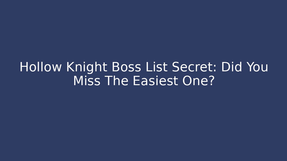 Hollow Knight Boss List Secret: Did You Miss The Easiest One?